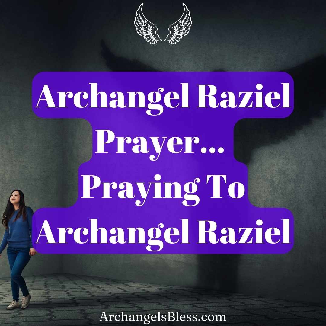 Praying To Archangel Raziel, Prayer To Archangel Raziel, Archangel Raziel Powers, Archangel Raziel Prayer For Money, Archangel Raziel Prayer For Abundance, Archangel Raziel Prayer For Love, Prayer For Archangel Raziel, Prayer To Invoke Archangel Raziel, Archangel Raziel Prayer Doreen Virtue