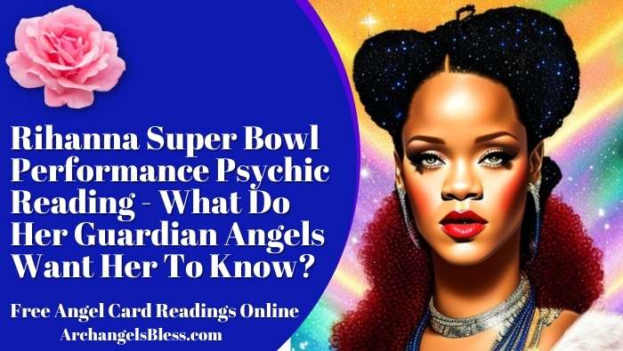 Rihanna, Rihanna Psychic Reading, Rihanna Super Bowl Performance, Rihanna Super Bowl Half Time Performance, Rihannas Guardian Angels, Rihannas Life Purpose, How Rihanna Feels About Her Relationship, How Rihanna Felt About Her Super Bowl Performance, Rihannas Achilles Heel, Rihanna Dark Energy, Rihanna Energetic Protection, Rihannas Transformation, Rihanna Psychic Messages, Rihanna Soul Purpose Rihanna Alien Connection, Rihanna LA Psychic Reading, Rihanna Super Bowl Performance Psychic Reading